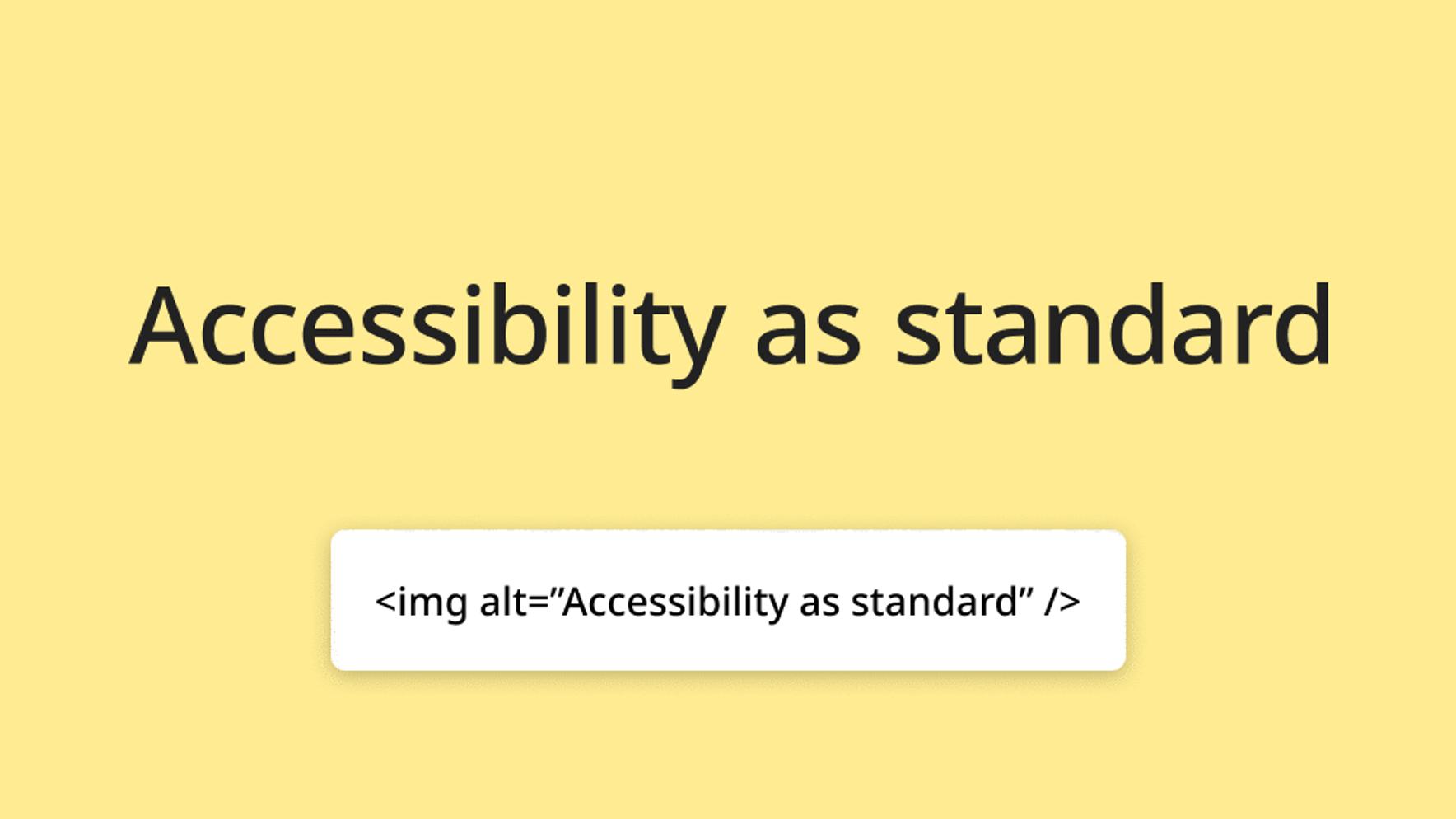 The words ‘Accessibility as standar’ (black on yellow background) with the text: alt="Accessibility as standard" below the logo.